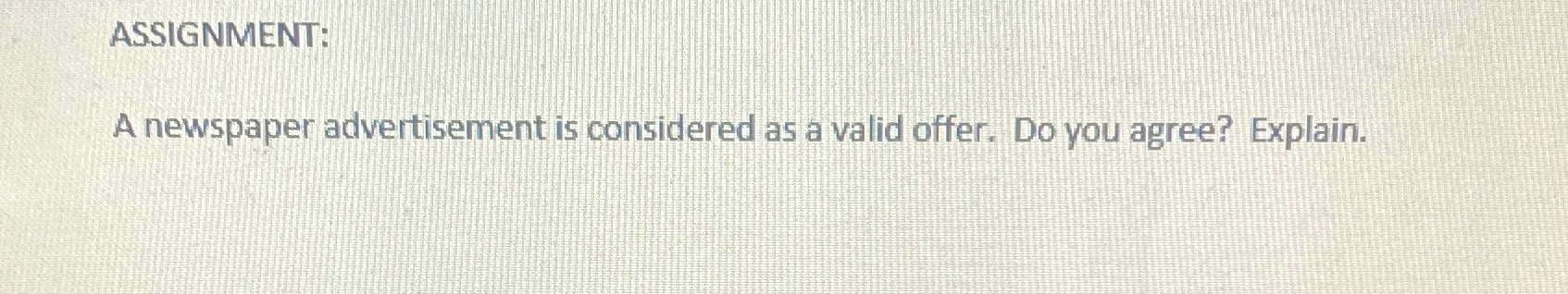 ASSIGNMENT: A newspaper advertisement is Considered s valid offer. Do you agree?