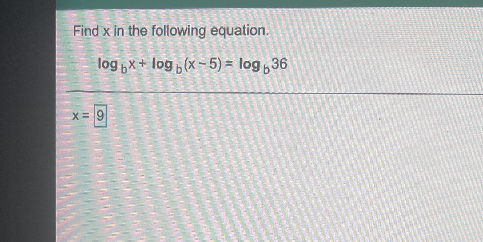 Find x in the following equation. log bX+ log b (x -5)