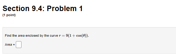 Calc2 : Section 9.4: Problem 1 [1 point] Find 1he area enclosed
