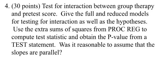  4. (30 points) Test for interaction between group therapy and pretest