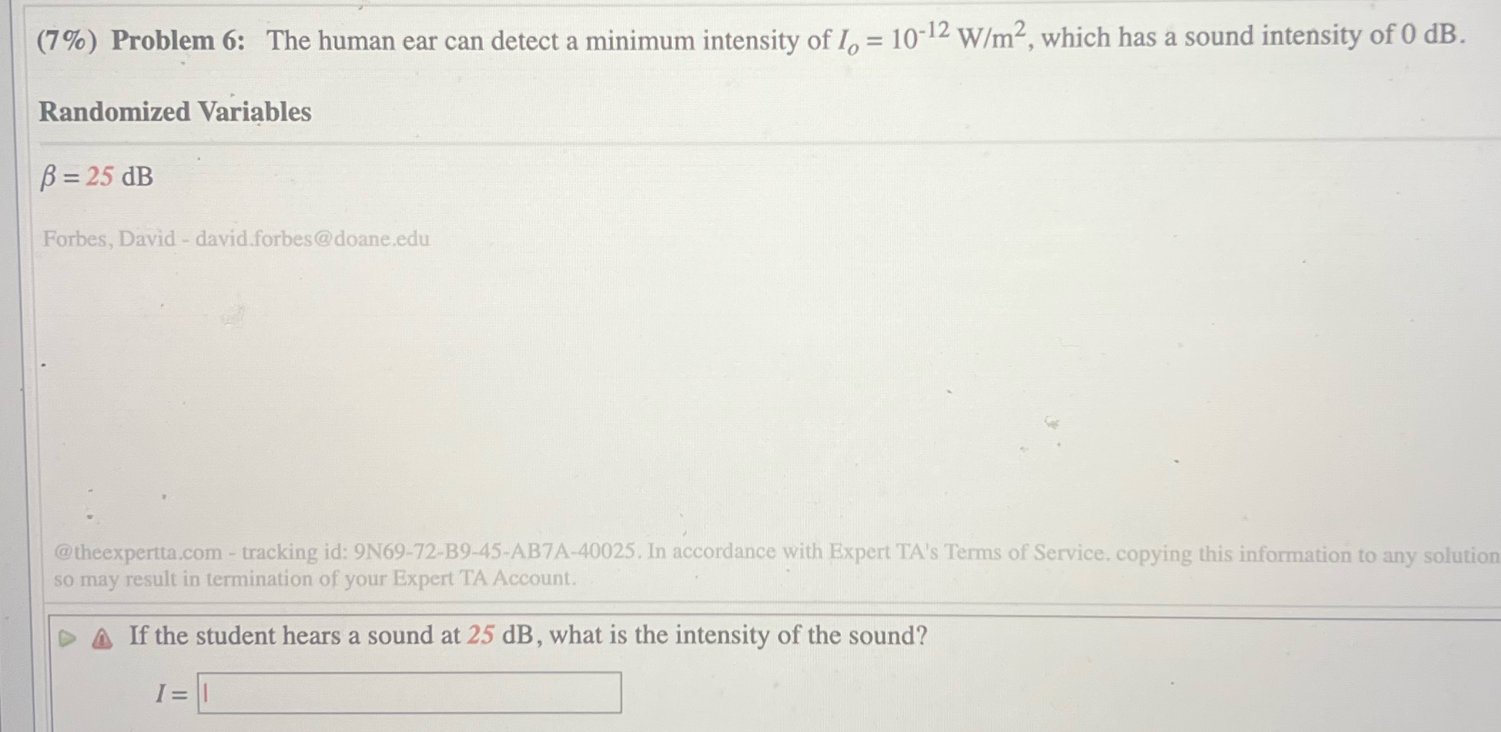 #6 (7%) Problem 6: The human ear can detect a minimum intensity