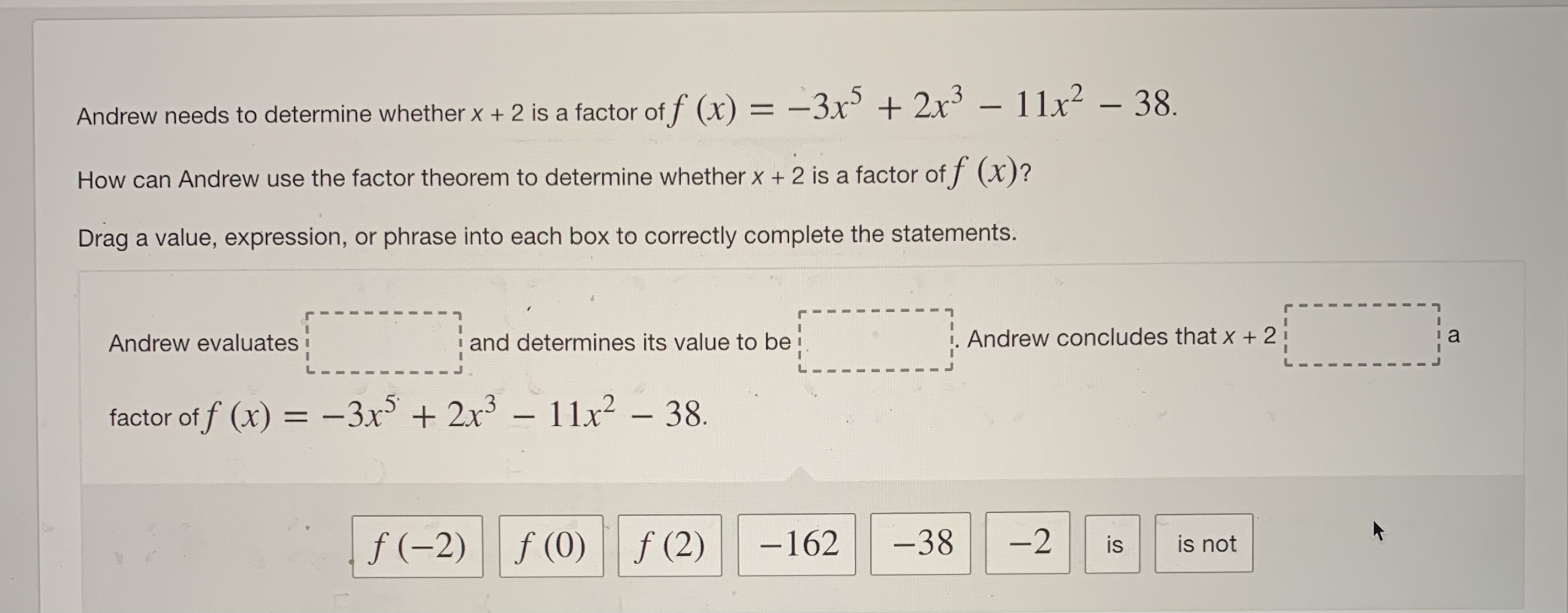Andrew needs to determine whether x + 2 is a factor