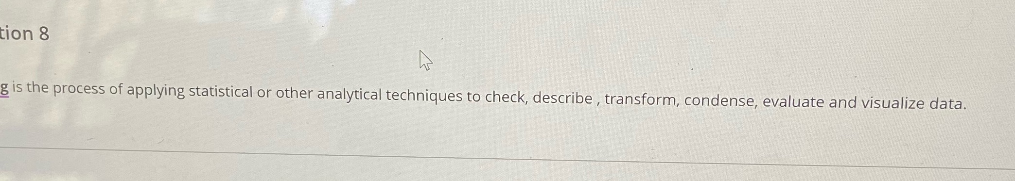 Is the process of applying statistical or other analytical techniques to check,