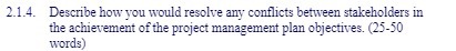  2.1.4. Describe how you would resolve any conflicts between stakeholders in