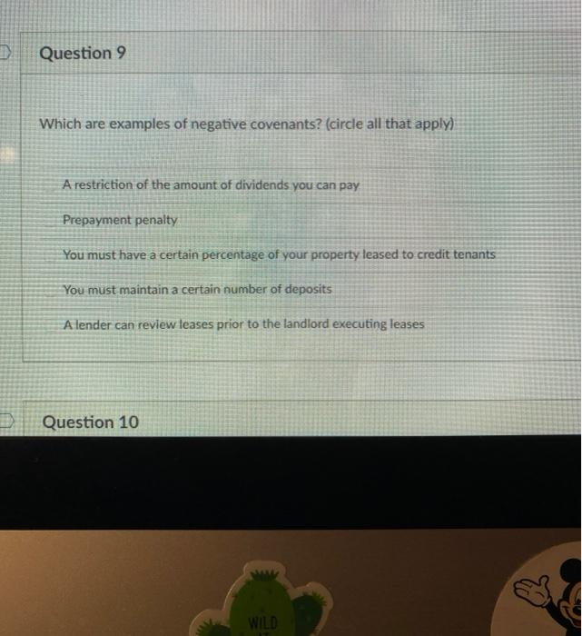  Question 9 Which are examples of negative covenants? (circle all that