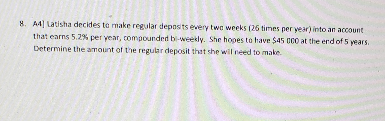  8. A4] Latisha decides to make regular deposits every two weeks