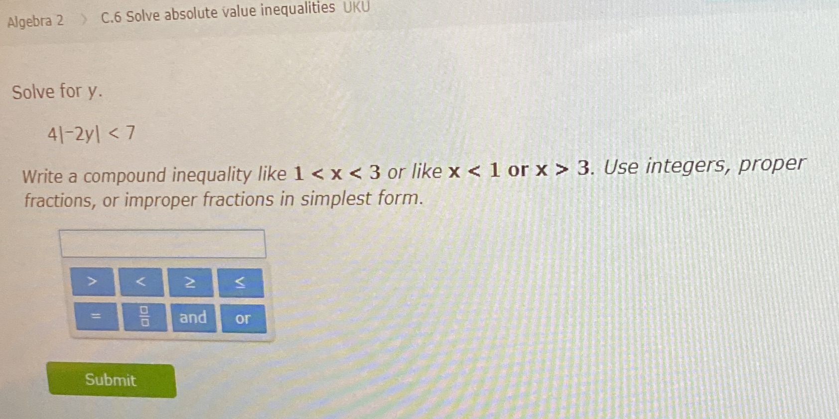  Algebra 2 > C.6 Solve absolute value inequalities UKU Solve for