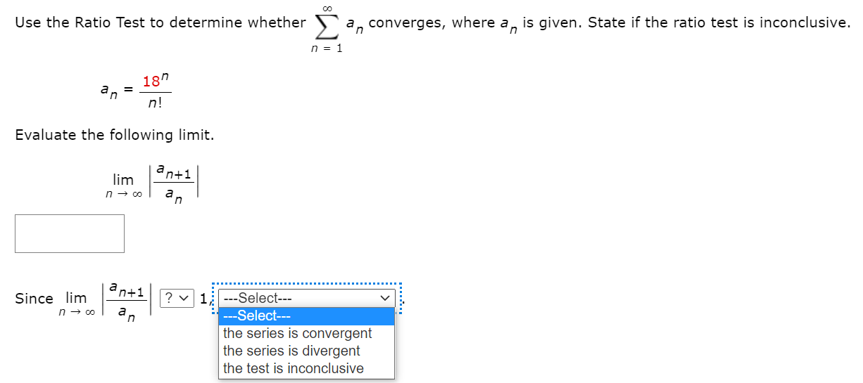 result to determine the convergence of the series. 0 absolutely convergent an+1|