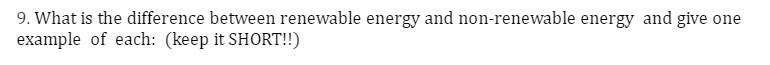  9. What is the difference between renewable energy and non-renewable energy