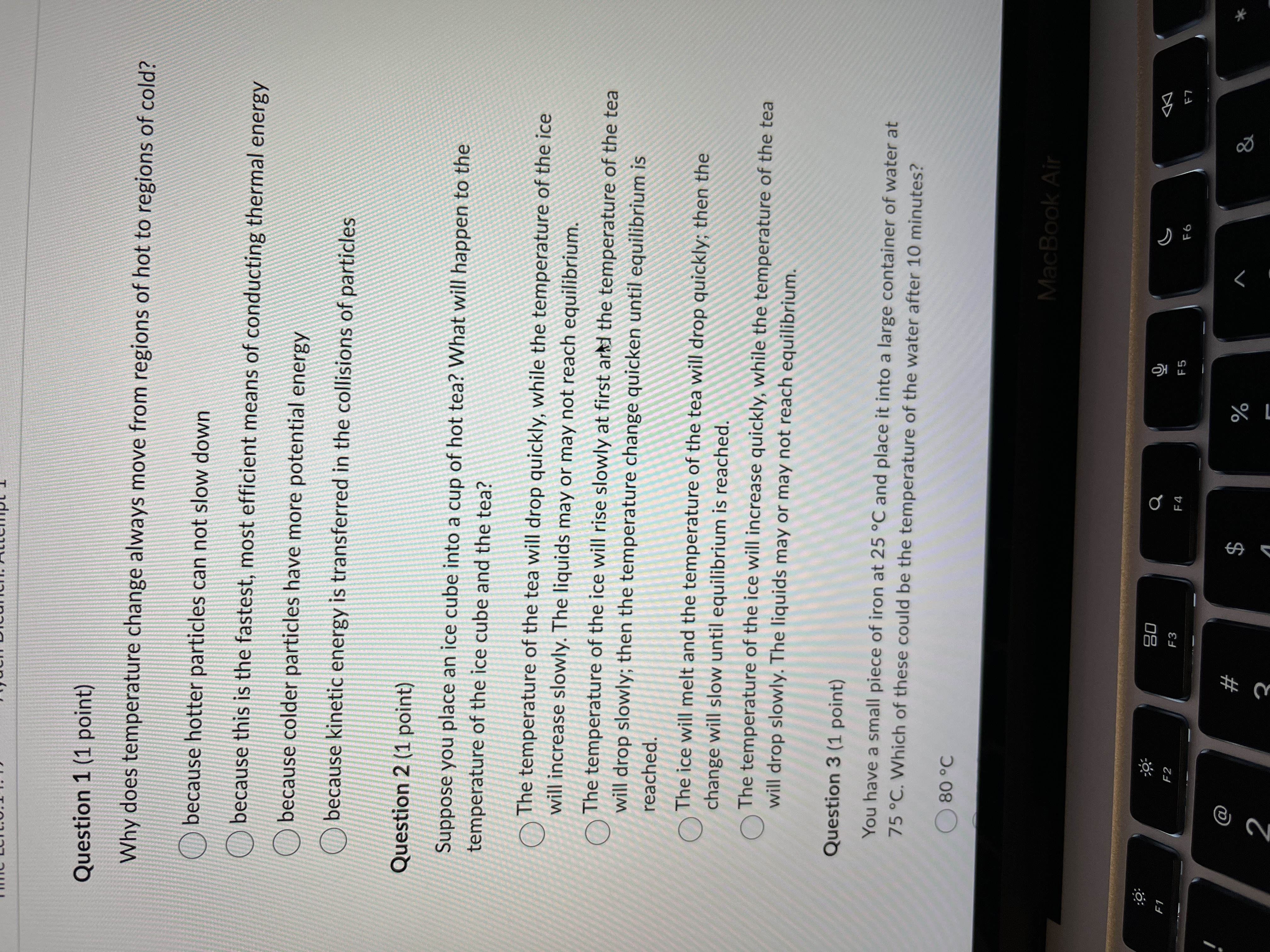 Question 1 (1 point) Why does temperature change always move from