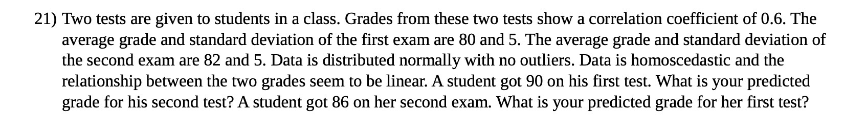 21) Two tests are given to students in a class. Grades