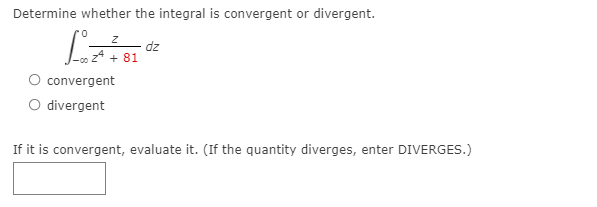 Determine whether the integral is convergent er divergent. u 2 dz