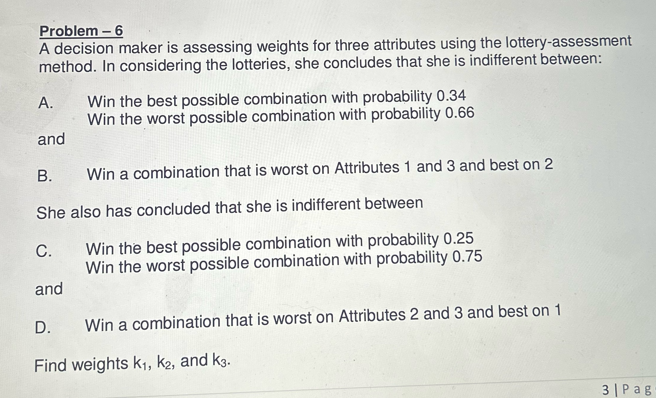  Problem - 6 A decision maker is assessing weights for three