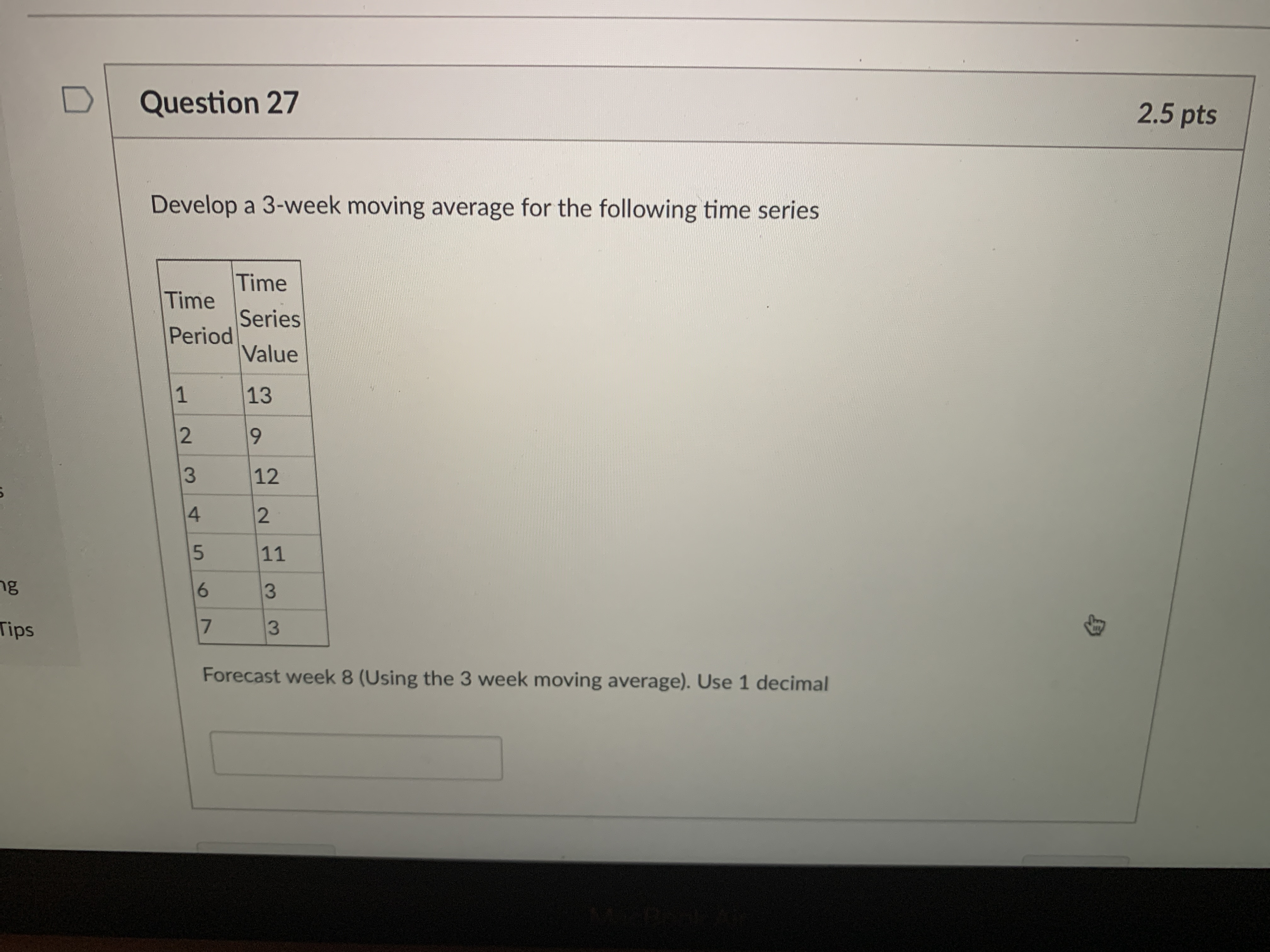 Please solve D Question 27 2.5 pts Develop a 3-week moving average