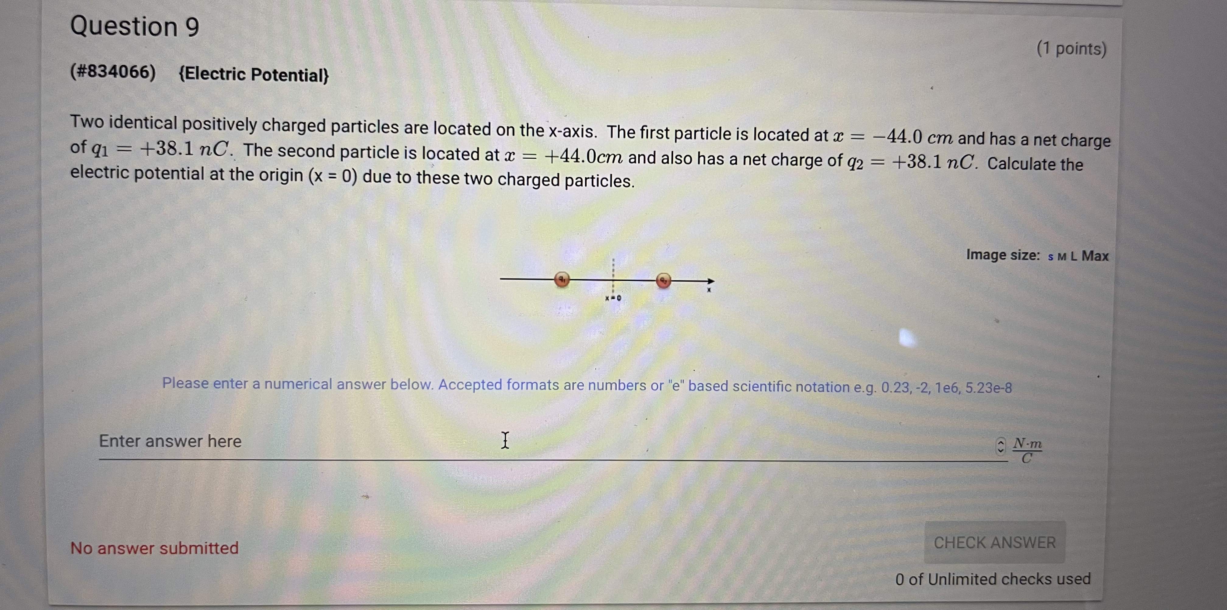 Question 9 (1 points) (#834066) {Electric Potential) Two identical positively charged