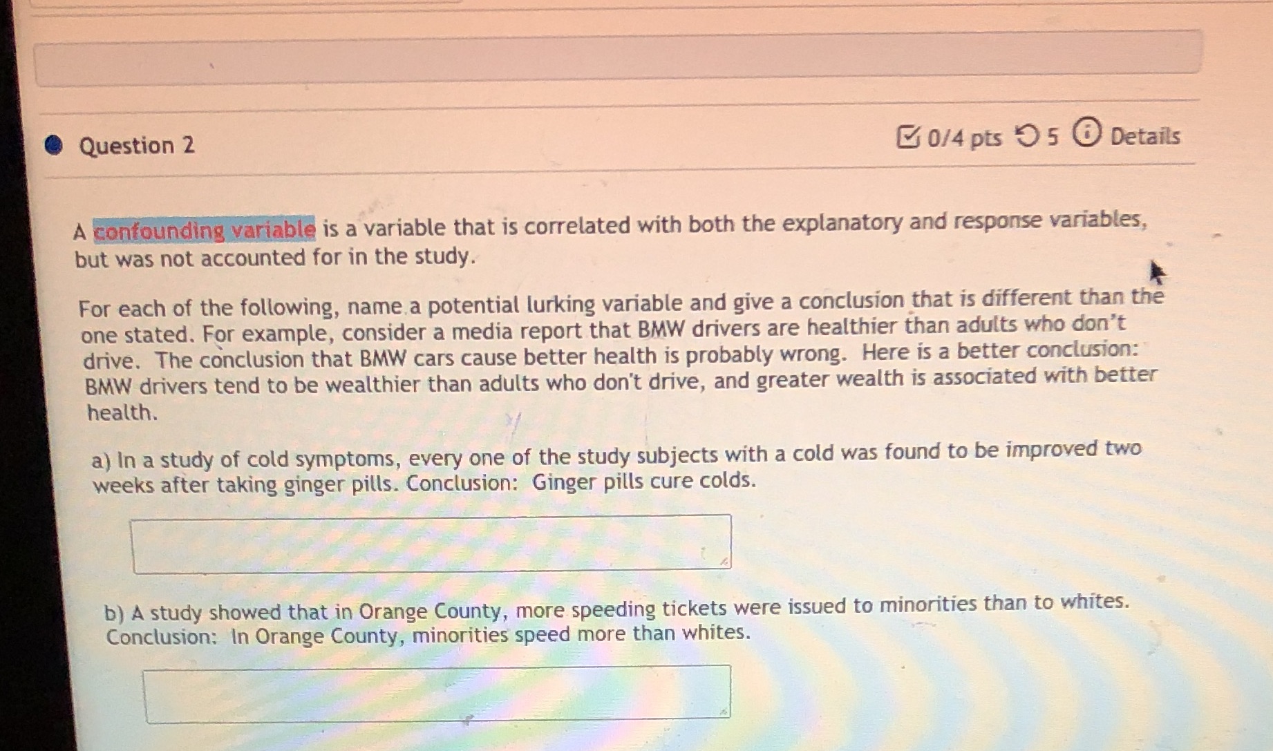  Question 2 0/4 pts ) 5 0 Details A confounding variable