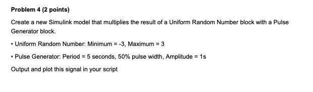 Please Solve using Matlab Problem 4 (2 points) Create a new Simulink