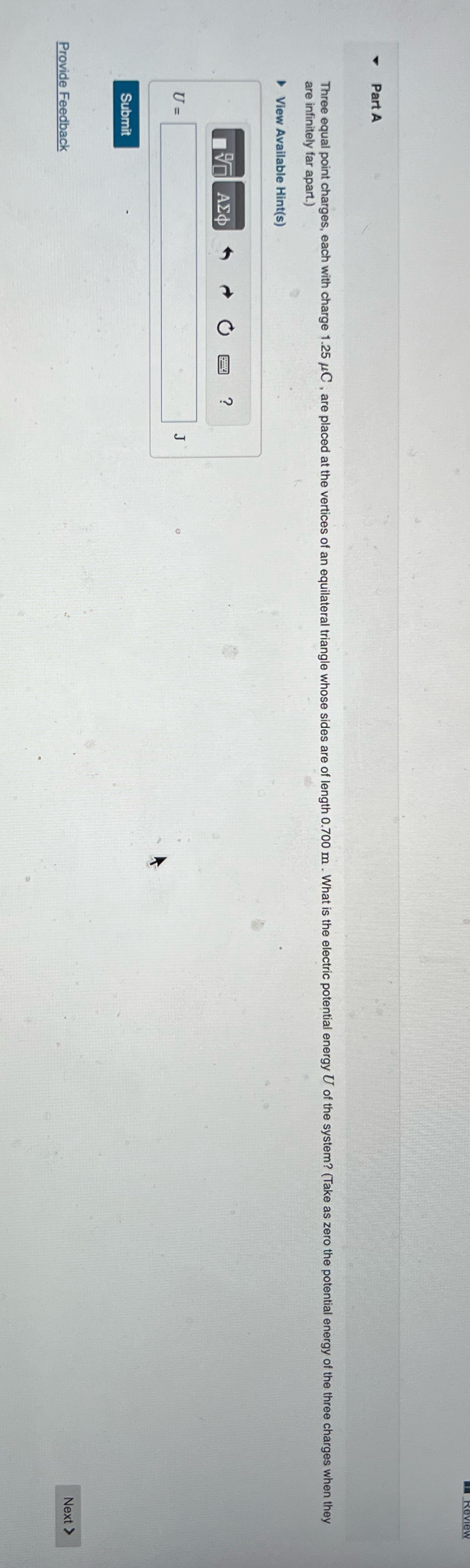  Part A Three equal point charges, each with charge 1.25 /C