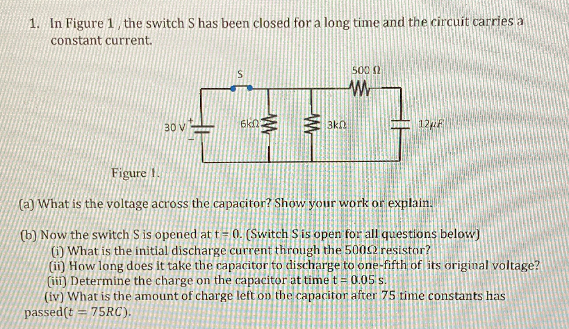 1. In Figure 1 , the switch S has been closed