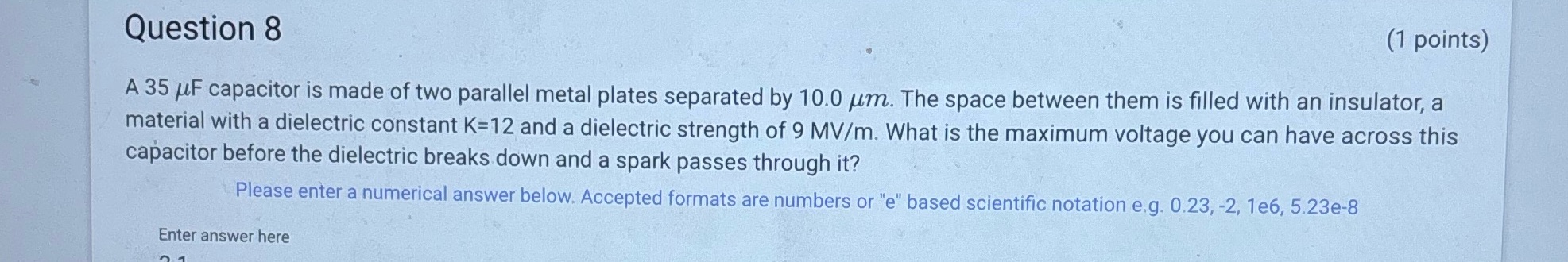  Question 8 (1 points) A 35 /F capacitor is made of