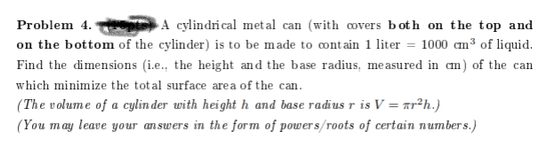 Please help with the following calculus question: Problem 4. A cylindrical metal