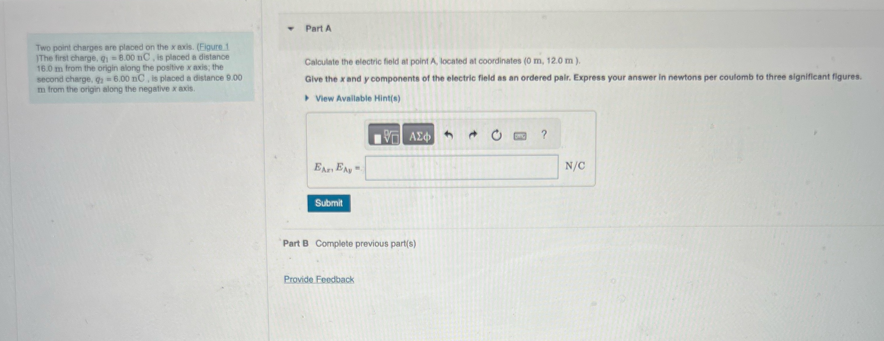  Part A Two point charges are placed on the x axis.