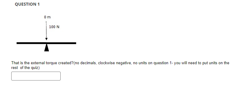NEED HELP WITH THESE QUESTIONS QUESTION 1 0 m 100 N That