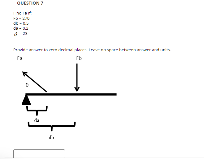 and the units. QUESTION 3 Calculate the External torque if: Fa=464T N