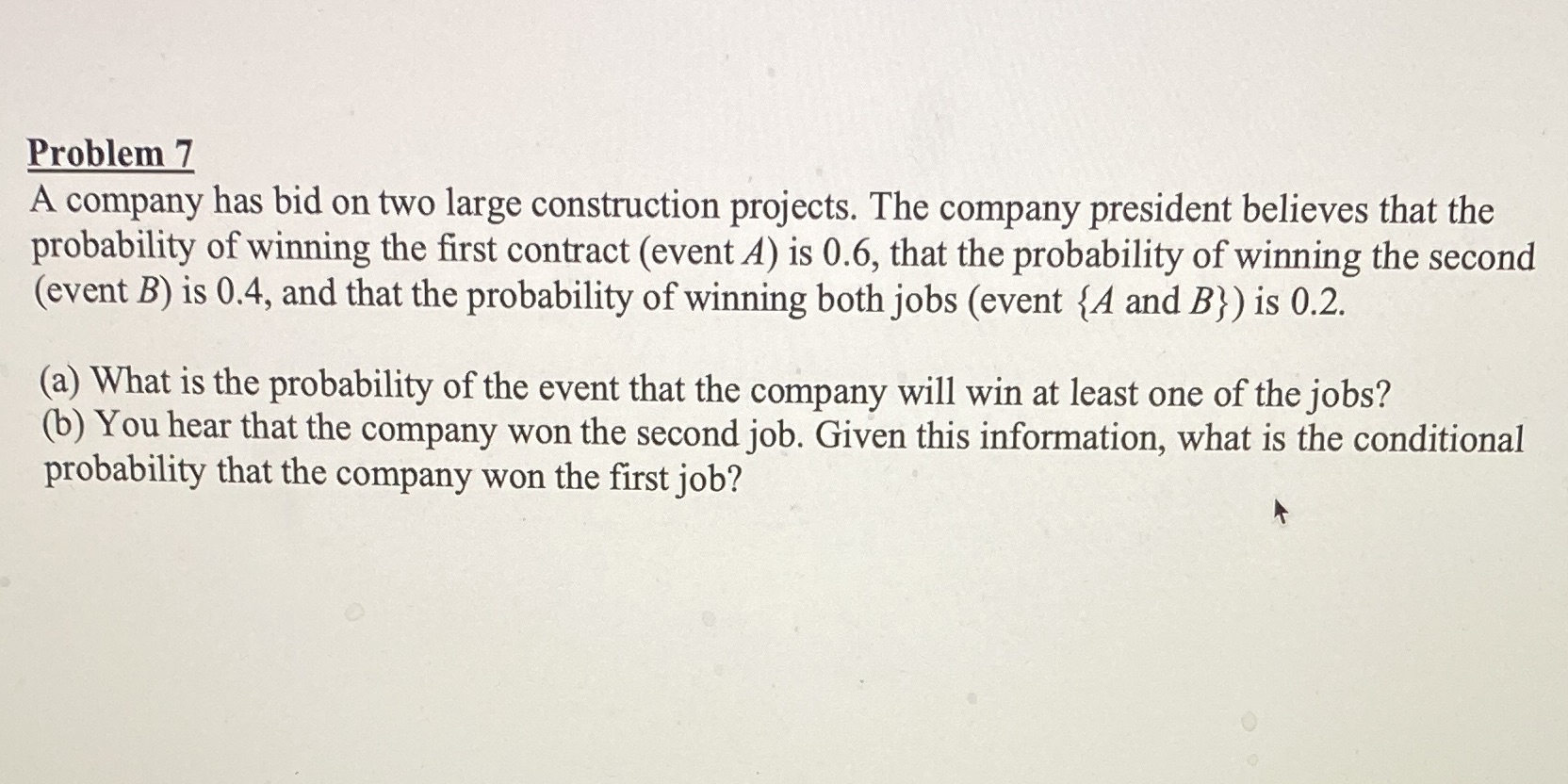  Problem 7 A company has bid on two large construction projects.