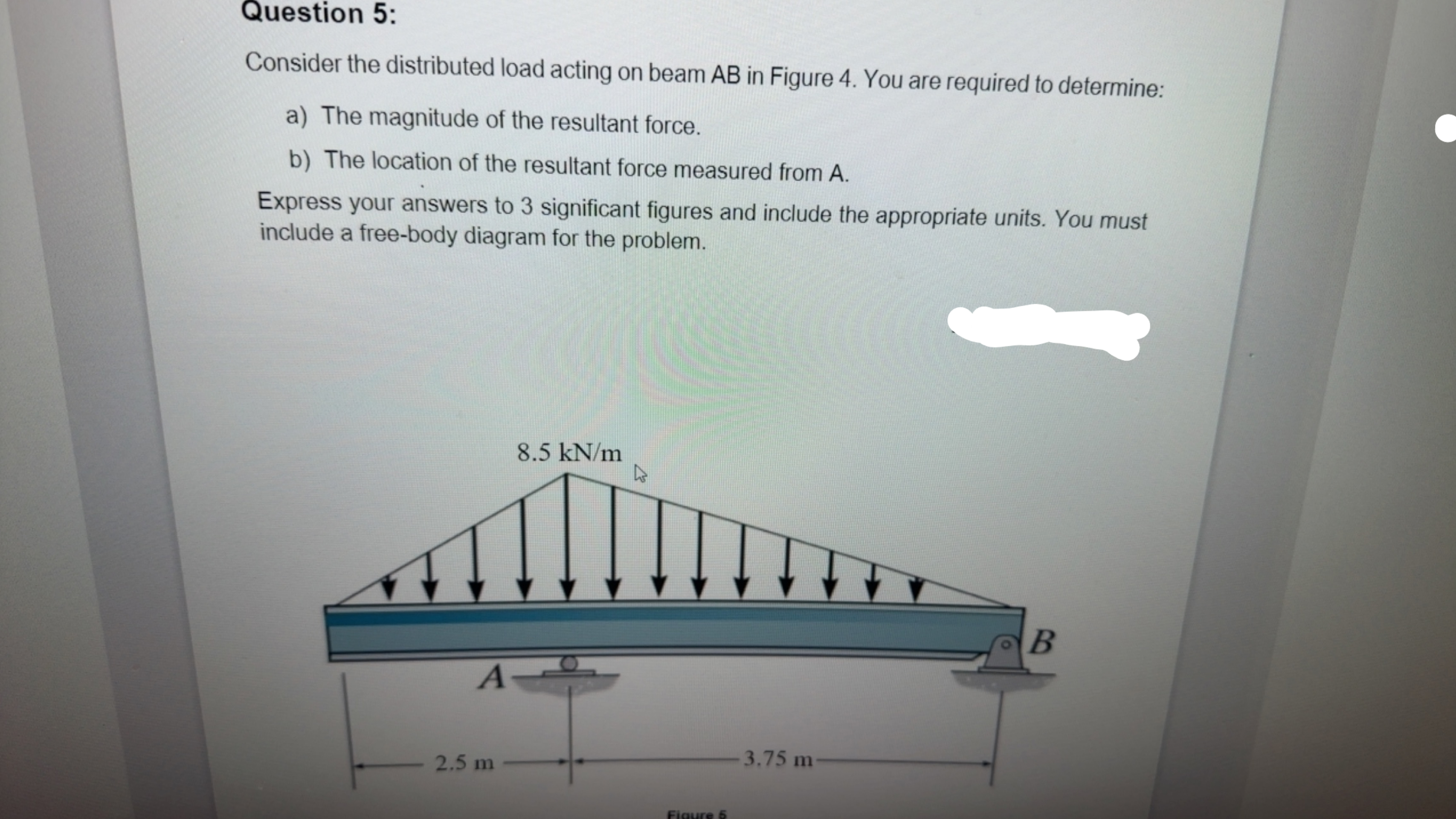 Question 5: Consider the distributed load acting on beam AB in