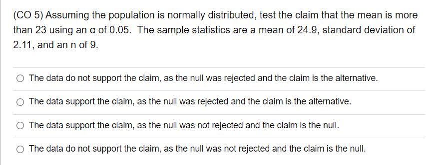 (CO 5) Assuming the population is normally distributed, test the claim that