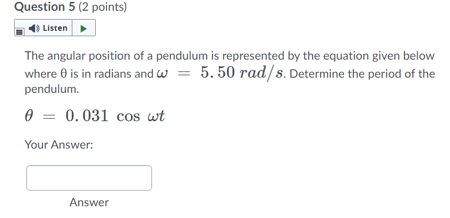 Question 5 (2 points) The angular position of a pendulum is