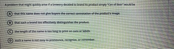 A problem that might quickly arise if a brewery decided to