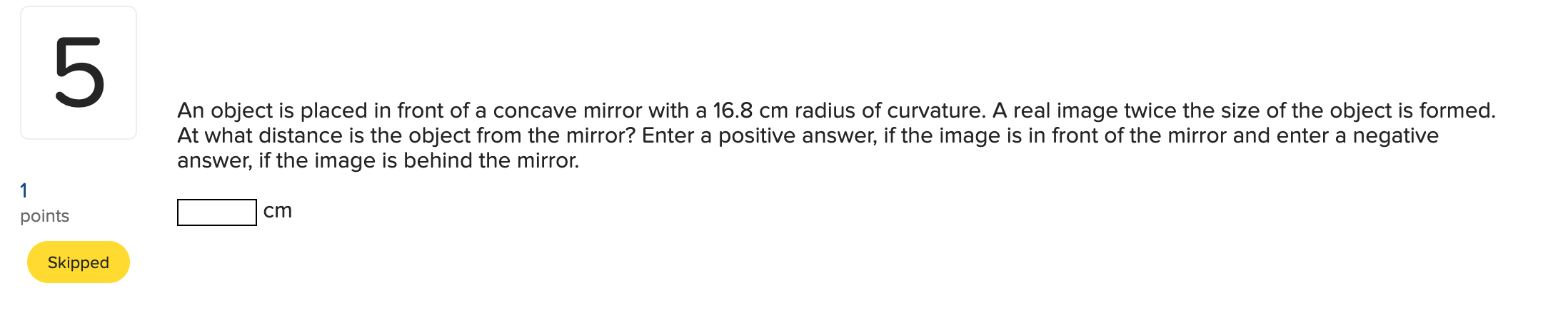 5. 5 points cm An object is placed in front of a