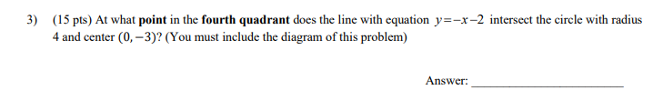 3) (15 pts) At what point in the fourth quadrant does