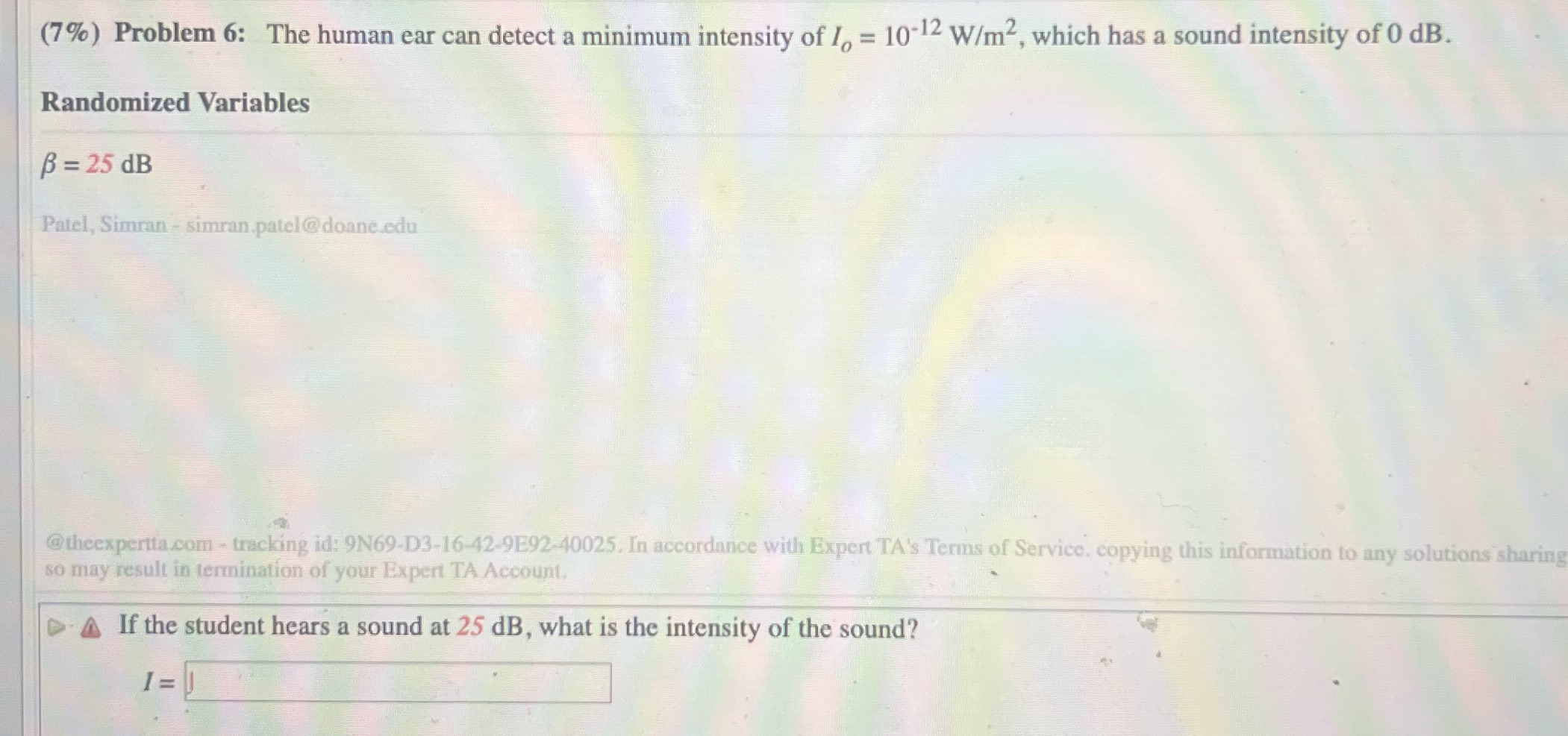 #6 (7%) Problem 6: The human ear can detect a minimum intensity