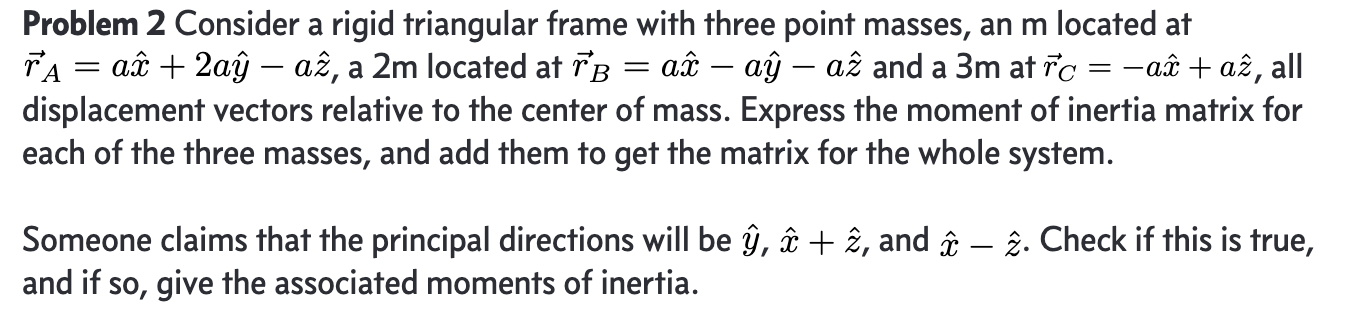  Problem 2 Consider a rigid triangular frame with three point masses,