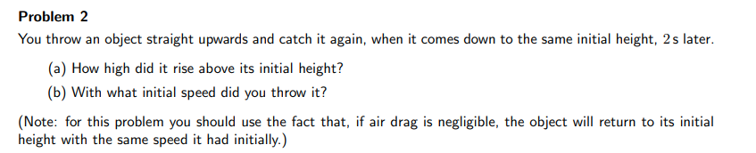  Problem 2 You throwr an object straight upwards and catch it