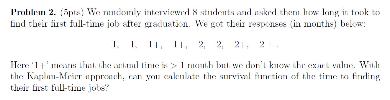 Problem 2. (5pts) We randomly interviewed 8 students and asked them