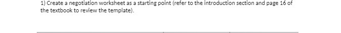 1) Create a negotiation worksheet as a starting point (refer to