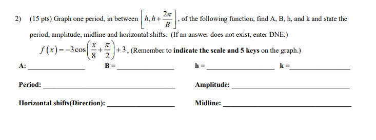2) A: (15 pts) Graph one period, in between h, h +