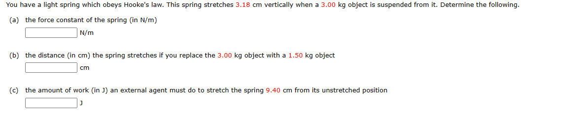 You have alight spring which obeys Hooke's law. This spring stretches