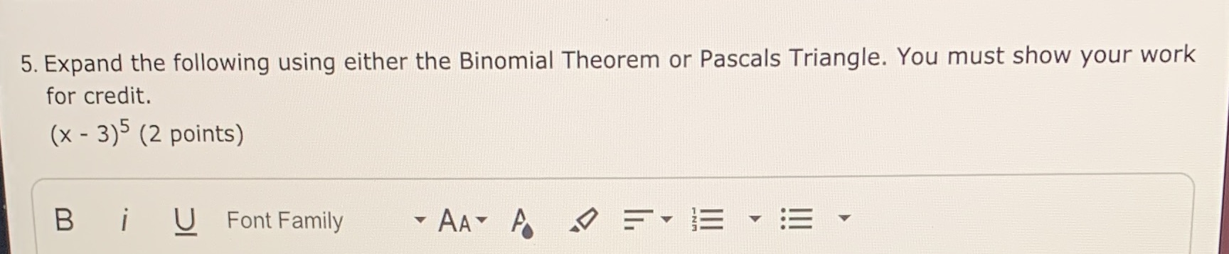 5. Expand the following using either the Binomial Theorem or Pascals