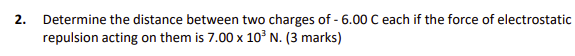 two point-charges of +5.00 mC and +3.00 mC each if the distance