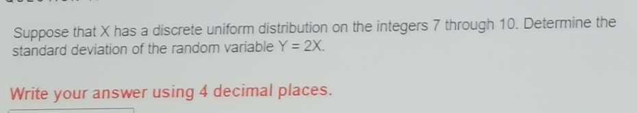 be quick please Suppose that X has a discrete uniform distribution on