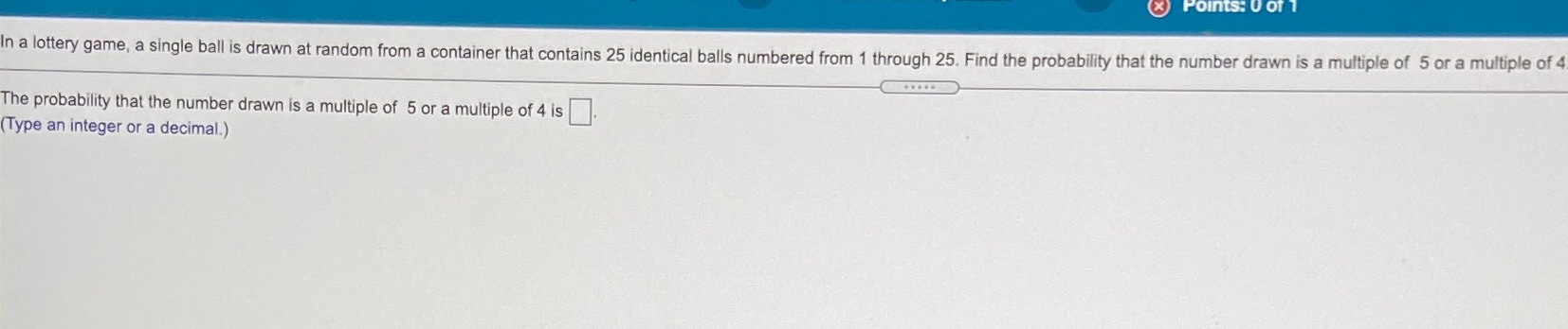 Help pls answer is a decimal thank u (x) Points: 0 of