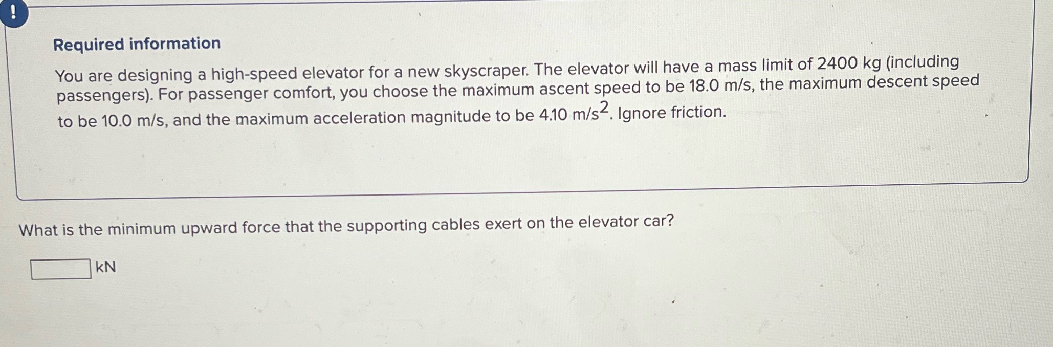 Required information You are designing a high-speed elevator for a new