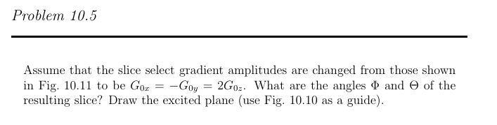Problem 10.5 Assume that the slice select gradient amplitudes are changed