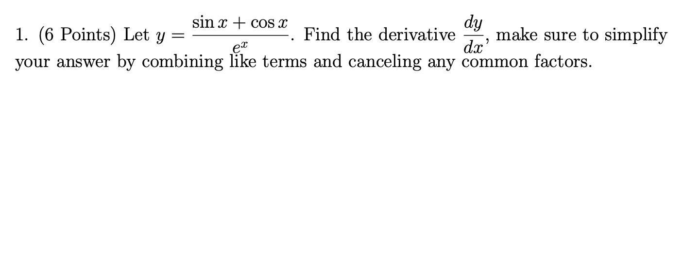 Please help!1. sin x + cos x 1. (6 Points) Let y