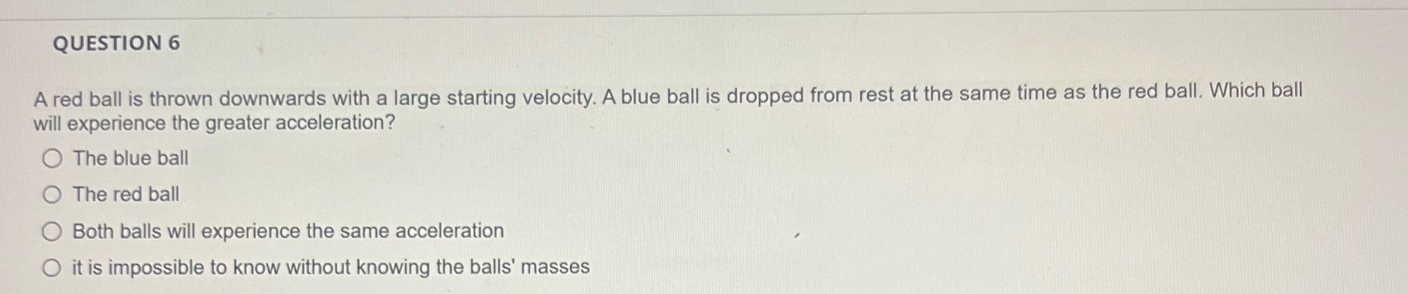 QUESTION 6 A red ball is thrown downwards with a large